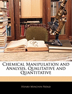 Chemical Manipulation and Analysis, Qualitative and Quantitative