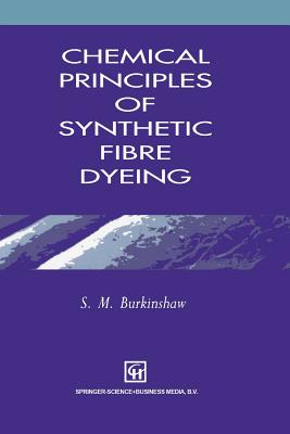 Chemical Principles of Synthetic Fibre Dyeing - Burkinshaw, S M