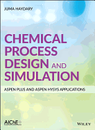 Chemical Process Design and Simulation: Aspen Plus and Aspen Hysys Applications