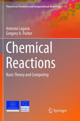Chemical Reactions: Basic Theory and Computing - Lagan, Antonio, and A. Parker, Gregory