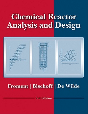 Chemical Reactor Analysis and Design - Froment, Gilbert F, and Bischoff, Kenneth B, and De Wilde, Juray