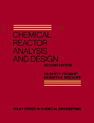 Chemical Reactor Analysis and Design - Froment, Gilbert F, and Bischoff, Kenneth B