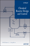 Chemical Reactor Design and Control - Luyben, William L