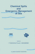 Chemical Spills and Emergency Management at Sea: Proceedings of the First International Conference on "chemical Spills and Emergency Management at Sea", Amsterdam, the Netherlands, November 15-18, 1988