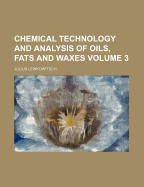 Chemical Technology and Analysis of Oils, Fats and Waxes Volume 3