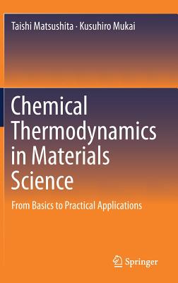 Chemical Thermodynamics in Materials Science: From Basics to Practical Applications - Matsushita, Taishi, and Mukai, Kusuhiro