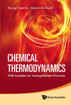 Chemical Thermodynamics: With Examples for Nonequilibrium Processes - Eu, Byung Chan, and Al-Ghoul, Mazen