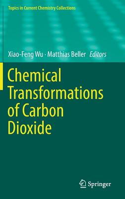 Chemical Transformations of Carbon Dioxide - Wu, Xiao-Feng (Editor), and Beller, Matthias (Editor)