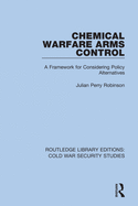 Chemical Warfare Arms Control: A Framework for Considering Policy Alternatives