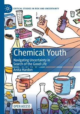 Chemical Youth: Navigating Uncertainty in Search of the Good Life - Hardon, Anita