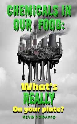 Chemicals in our Food - Dibacco, Kevin B