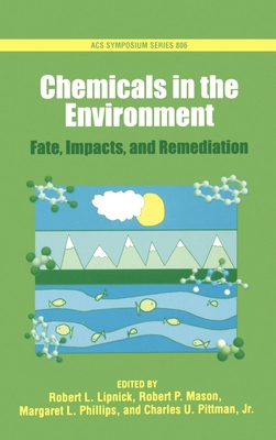 Chemicals in the Environment: Fate, Impacts, and Remediation - Lipnick, Robert L (Editor), and Mason, Robert P (Editor), and Phillips, Margaret L (Editor)