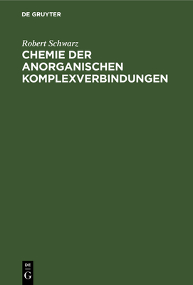 Chemie Der Anorganischen Komplexverbindungen: Ein Grundri? F?r Studierende - Schwarz, Robert