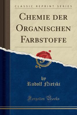 Chemie Der Organischen Farbstoffe (Classic Reprint) - Nietzki, Rudolf