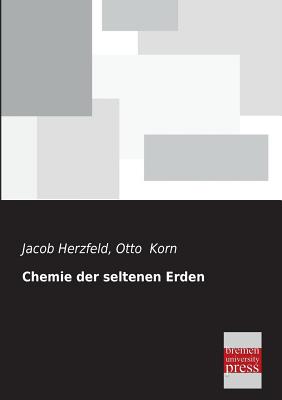 Chemie Der Seltenen Erden - Herzfeld, Jacob, and Korn, Otto