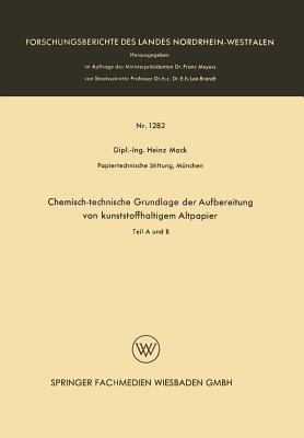 Chemisch-Technische Grundlage Der Aufbereitung Von Kunststoffhaltigem Altpapier: Teil a Und B - Mack, Heinz