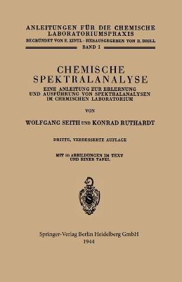 Chemische Spektralanalyse: Eine Anleitung zur Erlernung und Ausfhrung von Spektralanalysen im Chemischen Laboratorium - Seith, Wolfgang, and Ruthardt, Konrad