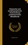 Chemische und metallographische Untersuchung praehistorischer Metallfunde