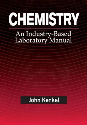 Chemistry: An Industry-Based Laboratory Manual - Kenkel, John