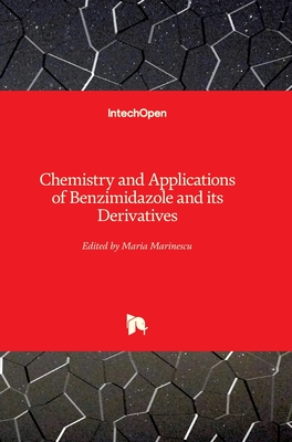 Chemistry and Applications of Benzimidazole and its Derivatives - Marinescu, Maria (Editor)