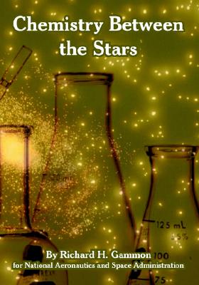 Chemistry Between the Stars - Gammon, Richard H, and NASA