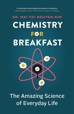 Chemistry for Breakfast: The Amazing Science of Everyday Life - Nguyen-Kim, Mai Thi