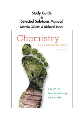 Chemistry for Changing Times: Study Guide & Selected Solutions Manual - Hill, John W, and McCreary, Terry W, and Kolb, Doris K