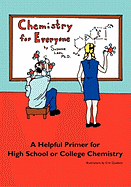 Chemistry for Everyone: A Helpful Primer for High School or College Chemistry