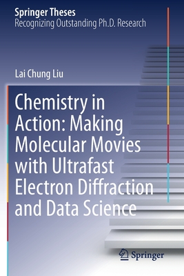 Chemistry in Action: Making Molecular Movies with Ultrafast Electron Diffraction and Data Science - Liu, Lai Chung