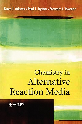 Chemistry in Alternative Reaction Media - Adams, Dave J, and Dyson, Paul J, and Tavener, Stewart J