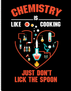 Chemistry Is Like Cooking Just Don't Lick the Spoon: Blank Lined Journal Notebook, 108 Pages, Soft Matte Cover, 8.5 X 11