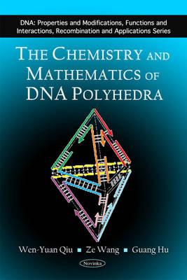 Chemistry & Mathematics of DNA Polyhedra - Qiu, Wen-Yuan, and Wang, Ze, and Hu, Guang