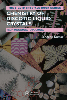 Chemistry of Discotic Liquid Crystals: From Monomers to Polymers - Kumar, Sandeep