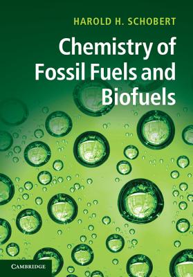 Chemistry of Fossil Fuels and Biofuels - Schobert, Harold