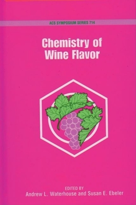 Chemistry of Wine Flavor - Waterhouse, Andrew L, Professor, and Ebeler, Susan E, Professor
