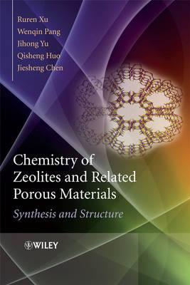 Chemistry of Zeolites and Related Porous Materials: Synthesis and Structure - Xu, Ruren, and Pang, Wenqin, and Yu, Jihong