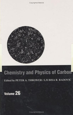 Chemistry & Physics of Carbon: Volume 26 - Thrower, Peter A (Editor), and Radovic, Ljubisa R (Editor)