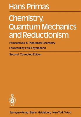 Chemistry, Quantum Mechanics and Reductionism: Perspectives in Theoretical Chemistry - Primas, Hans