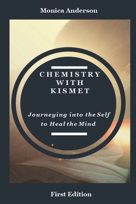 Chemistry with Kismet: Journeying into the Self to Heal the Mind - Anderson, Monica