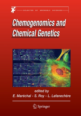 Chemogenomics and Chemical Genetics: A User's Introduction for Biologists, Chemists and Informaticians - Marechal, Eric (Editor), and Roy, Sylvaine (Editor), and Lafanechre, Laurence (Editor)
