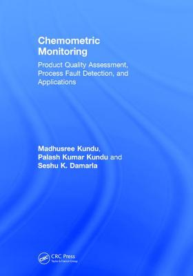 Chemometric Monitoring: Product Quality Assessment, Process Fault Detection, and Applications - Kundu, Madhusree, and Kundu, Palash Kumar, and Damarla, Seshu K.