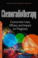 Chemoradiotherapy: Concurrent Uses, Efficacy & Impact on Prognosis