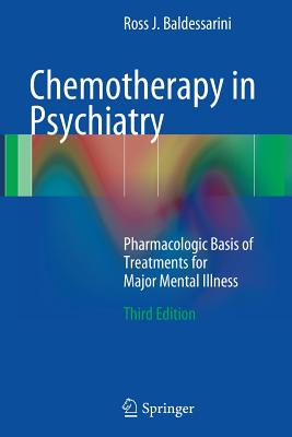 Chemotherapy in Psychiatry: Pharmacologic Basis of Treatments for Major Mental Illness - Baldessarini, Ross J