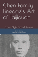 Chen Family Lineage's Art of Taijiquan: Chen Style Small Frame