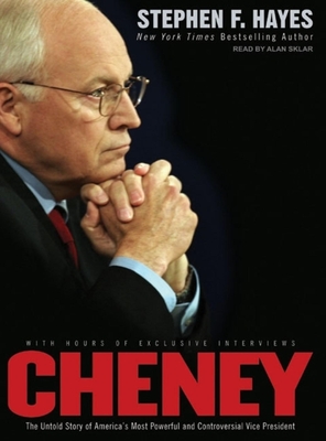 Cheney: The Untold Story of America's Most Powerful and Controversial Vice President - Hayes, Stephen F, and Sklar, Alan (Narrator)