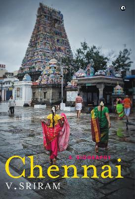 Chennai: A Biography - Sriram, V