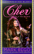 Cher: If You Believe - Bego, Mark, and Wilson, Mary (Foreword by)