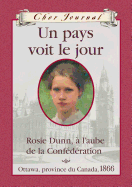 Cher Journal: Un Pays Voit Le Jour: Rosie Dunn, ? l'Aube de la Conf?d?ration, Ottawa, Province Du Canada, 1866