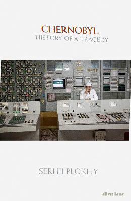 Chernobyl: History of a Tragedy - Plokhy, Serhii