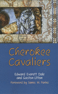 Cherokee Cavaliers: Forty Years of Cherokee History as told in the Correspondence of the Ridge-Watie-Boudinot Family